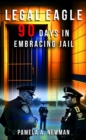 Image for LEGAL EAGLE: 90 DAYS IN EMBRACING JAIL