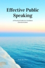 Image for Effective Public Speaking: A Practical Guide for Confident Communication