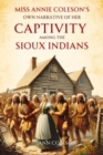Image for Miss Annie Coleson&#39;s Own Narrative of Her  Captivity Among the Sioux Indians