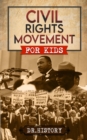 Image for Civil Rights Movement: The Inspiring History of the Civil Rights Movement for Kids