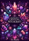 Image for Essential Guide to Crystal Witchcraft - Unlocking the Mystical Power of Stones for Magic and Healing