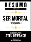 Image for Resumo Estendido - Ser Mortal (Being Mortal) - Baseado No Livro De Atul Gawande