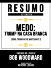 Image for Resumo Estendido - Medo - Trump Na Casa Branca (Fear - Trump In The White House) - Baseado No Livro De Bob Woodward