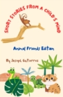 Image for Short Stories From a Child&#39;s Mind: The Animal Edition