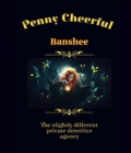 Image for Penny Cheerful - The slightly different private detective agency - Banshee
