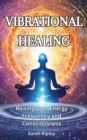 Image for VIBRATIONAL HEALING: Raising your Energy Frequency and Consciousness