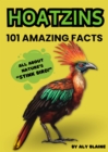 Image for 101 Facts About Hoatzins, Nature&#39;s Fascinating &amp;quote;Stink Bird&amp;quote;: Hoatzin Book for Kids with Awesome Information and Photos of the Amazing Animal, Opisthocomus Hoazin