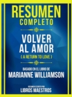 Image for Resumen Completo - Volver Al Amor (A Return To Love) - Basado En El Libro De Marianne Williamson: (Edicion Extendida)
