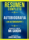 Image for Resumen Completo - Autobiografia (An Autobiography) - Basado En El Libro De Mk Gandhi (Edicion Extendida)