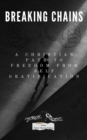 Image for Breaking Chains: A Christian Path to Freedom from Self-Gratification