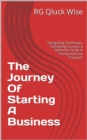Image for Journey Of Starting A Business: Navigating Challenges, Cultivating Success: A Definitive Guide to Entrepreneurial Triumph