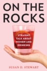 Image for On the Rocks : Straight Talk about Women and Drinking