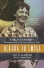 Image for Oceans to Cross: Amelia Earhart's Extraordinary Life and Her Fight for Women's Rights