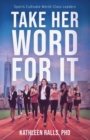 Image for Take Her Word for It : Sports Cultivate World-Class Leaders