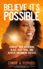 Image for Believe It&#39;s Possible: Conquer Your Mountains, Blaze Your Trail, and Achieve Uncommon Success