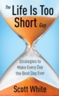 Image for Life Is Too Short Guy: Strategies to Make Every Day the Best Day Ever