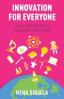 Image for Innovation for Everyone : Solving Real-World Problems with STEM