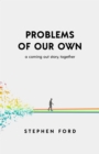 Image for Problems of Our Own: A Coming Out Story, Together