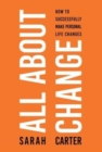 Image for All About Change : How To Successfully Make Personal Life Changes