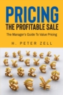 Image for Pricing the Profitable Sale : The Manager&#39;s Guide to Value Pricing