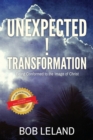 Image for Unexpected Transformation : Being Conformed to the Image of Christ