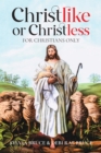 Image for Christlike or Christless: For Christians Only