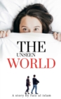 Image for The unseen world : A story
