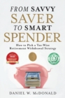 Image for From Savvy Saver to Smart Spender : How to Pick a Tax-Wise Retirement Withdrawal Strategy