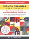 Image for Spanish Grammar for Beginners : A Textbook and Workbook for Adults to Supercharge Your Spanish Learning