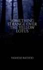 Image for Something Strange Over the Yellow Lotus