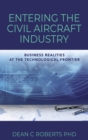 Image for Entering the Civil Aircraft Industry : Business Realities at the Technological Frontier