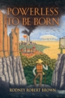 Image for Powerless to be Born