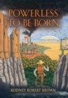 Image for Powerless to be Born