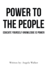 Image for Power To The People : Educate Yourself Knowledge Is Power