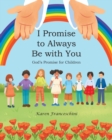 Image for I Promise to Always Be with You : God&#39;s Promise for Children