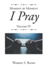 Image for Moment By Moment I Pray : Volume Iv