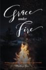 Image for Grace Under Fire: The Pursuit of Restoration and Refinement in the Fires of Divorce