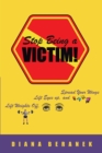 Image for Stop Being A Victim!: Lift Weights Off, Lift Eyes Up, and Spread Your Wings