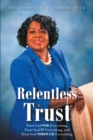 Image for Relentless Trust: Trust God FOR Everything, Trust God IN Everything, and Trust God THROUGH Everything