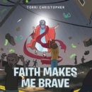 Image for Faith Makes Me Brave