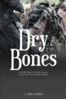 Image for Dry Bones: Civil War Soldier to Wild West Preacher One ManaEUR(tm)s Journey from Pain to Purpose