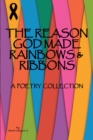 Image for Reason God Made Rainbows and Ribbons: A Poetry Collection