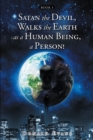 Image for Satan the Devil, Walks the Earth as a Human Being, a Person!: Book 4