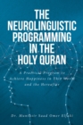 Image for Neurolinguistic Programming in the Holy Quran: A Practical Program to Achieve Happiness in This World and the Hereafter