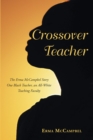 Image for Crossover Teacher: The Erma McCampbel Story One Black Teacher, an All-White Teaching Faculty