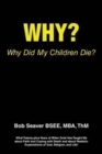 Image for Why? Why Did My Children Die? : What Twenty-plus Years of Bitter Grief Has Taught Me about Faith and Coping with Death and about Realistic Expectations of God, Religion, and Life!
