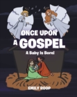 Image for Once Upon a Gospel: A Baby Is Born!