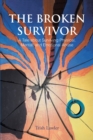 Image for The Broken Survivor: A Tale About Surviving Physical, Mental, and Emotional Abuse
