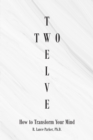 Image for Twelve Two: How to Transform Your Mind