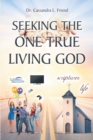 Image for Seeking The One True Living God